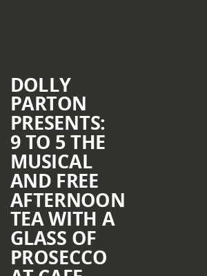 Dolly Parton presents%3A 9 to 5 the Musical and free afternoon tea with a glass of prosecco at Cafe Rouge at Savoy Theatre